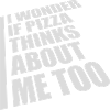 pizza thinks about me