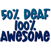 50% Deaf 100% Awesome 4