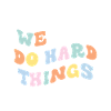 We Can Do Hard Things