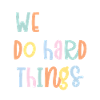 We Can Do Hard Things