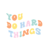 You Can Do Hard Things