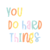 You Can Do Hard Things