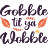 Gobble til ya wobble