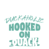 Duckaholic Hooked On Quack