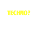 Techno? Techyes!