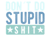 Don ́t do stupid shit