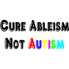 Cure Ableism Not Autism T-Shirt