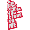 too close to me