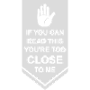 too close to me
