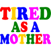 Tired as a mother