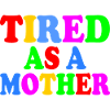 Tired as a mother