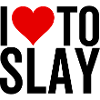 I Love To Slay