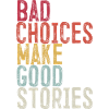 Bad Choices Make Good Stories