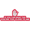 too close to me