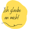 Ich glaube an mich!