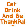 Eat Drink and Be Thankful
