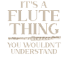 It's A Flute Thing You Wouldn't Understand Flutist