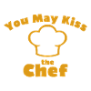 YOU MAY KISS THE CHEF