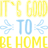 It´s good to be Home