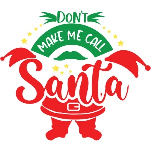 Don't make me call Santa