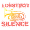 I destroy silence tuba