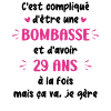 Bombasse et 29 ans