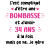 Bombasse et 34 ans