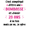 Bombasse et 28 ans