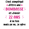 Bombasse et 22 ans
