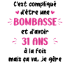 Bombasse et 31 ans