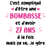 Bombasse et 27 ans