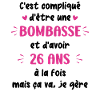 Bombasse et 26 ans