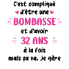 Bombasse et 32 ans