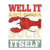 Well It Ain't going to Suck Itself Crawfish Crayfish