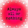 Always all or nothing