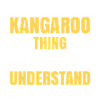 It's A Tree Kangaroo Thing You Wouldn't Understand