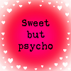 Sweet but psycho