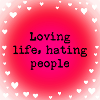 Loving life, hating people