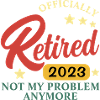 retired 2023 not my problem