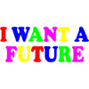 I want a future