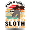 Always be yourself Sloth Faultier