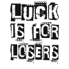 luck is for losers