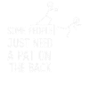 some people just need a pat on back