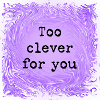Too clever for you
