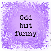 Odd but funny