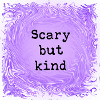 Scary but kind