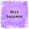 Shit happens