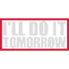 do it tomorrow Zitat
