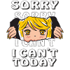 SORRY I CAN'T TODAY