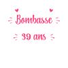 Bombasse et 39 ans